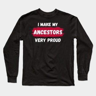 Proud Ancestors Long Sleeve T-Shirt